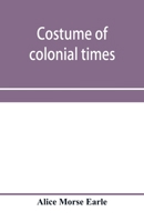 Costume of Colonial Times 1162937823 Book Cover