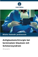 Antiglaukomchirurgie bei terminalem Glaukom mit Schmerzsyndrom: Monographie 6206224961 Book Cover