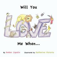 Will You Love Me When... 1470016672 Book Cover