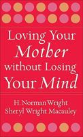 Loving Your Mother Without Losing Your Mind 0800787862 Book Cover