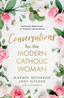 Conversations for the Modern Catholic Woman: Collected Reflections on Catholic Womanhood B0F4XG457P Book Cover