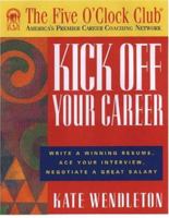 Kick Off Your Career (Five O'Clock Club) 156414643X Book Cover