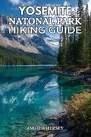 YOSEMITE NATIONAL PARK HIKING GUIDE: Explore Iconic Trails, Hidden Gems, Scenic Viewpoints and Unforgettable Adventures – Updated in 2026 (Uncharted ... Discover Hidden Paths Across Every Landscape) B0H9VNS5Y6 Book Cover