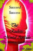 The Realistic Mental Aptitude, The Answer to Your Problems 1484121562 Book Cover