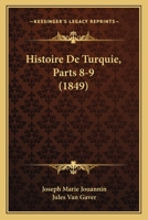Histoire De Turquie, Parts 8-9 (1849) 1160116202 Book Cover