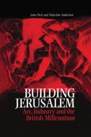 Building Jerusalem: Art, Industry and the British Millennium 1138002275 Book Cover