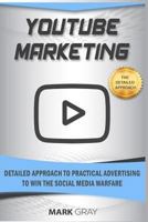 YouTube Marketing: Detailed Approach to Practical Advertising to Win the Social Media Warfare 1796743461 Book Cover