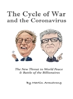 The Cycle of War and the Coronavirus: The New Threat to World Peace & Battle of the Billionaires 1735654302 Book Cover