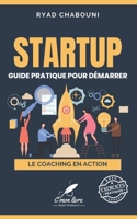 STARTUP : Guide pratique pour démarrer (Le Coaching en Action) (French Edition) B0DR9L1F65 Book Cover