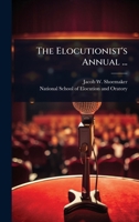 The Elocutionist's Annual ... 1024841014 Book Cover