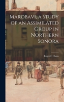 Marobavi, a Study of an Assimilated Group in Northern Sonora 1013643259 Book Cover