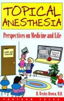 Topical Anesthesia: Perspectives on Medicine and Life 096716270X Book Cover