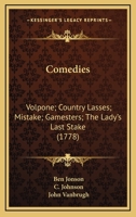 Comedies: Volpone; Country Lasses; Mistake; Gamesters; The Lady's Last Stake (1778) 0548793239 Book Cover