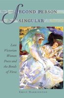 Second Person Singular: Late Victorian Women Poets and the Bonds of Verse (Victorian Literature and Culture Series) 0813936128 Book Cover
