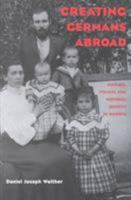 Creating Germans Abroad: Cultural Policies & National Identity In Namibia 0821414593 Book Cover