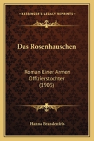 Das Rosenhauschen: Roman Einer Armen Offizierstochter (1905) 1168131766 Book Cover