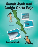 Kayak Jack and Amigo Go to Baja 1645441652 Book Cover