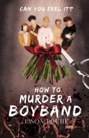 How to Murder a Boyband 1912964996 Book Cover