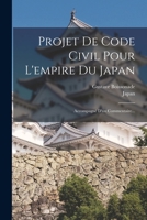 Projet De Code Civil Pour L'empire Du Japan: Accompagné D'un Commentaire... 1017824339 Book Cover