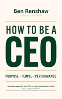 How To Be A CEO: Purpose. People. Performance. 1399809792 Book Cover