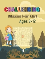 Challenging Mazes For Girl Ages 8-12: A Book Type for girl awesome and a nice maze brain games niche activity B08RH7MJJZ Book Cover