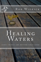 Healing Waters: Some Things Are Better Than Gold 1479383503 Book Cover