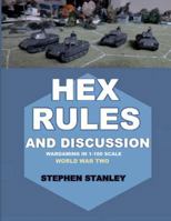 Hex Rules and Discussion: Wargaming in 1-100 scale World War Two 1445779471 Book Cover