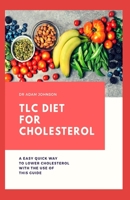 TLC DIET FOR CHOLESTEROL: An easy quick way to lower cholesterol with the use of this guide B085KQ2NDT Book Cover