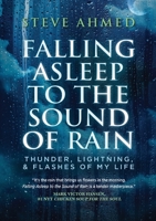 FALLING ASLEEP TO THE SOUND OF RAIN: Thunder, Lightning, & Flashes Of My Life 1637923562 Book Cover