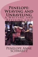 Penelope: Weaving and Unraveling: A Writing and Revising Life 1505672651 Book Cover