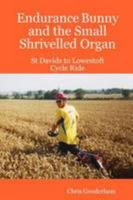 Endurance Bunny and the Small Shrivelled Organ - St Davids to Lowestoft Cycle Ride 1409217566 Book Cover