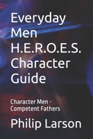 Everyday Men H.E.R.O.E.S. Character Guide: Character Men - Competent Fathers B0GKW2QSYT Book Cover