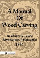 A Manual of Wood Carving 1499757093 Book Cover