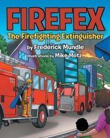Firefex The Firefighting Extinguisher B09CRSP1VR Book Cover