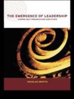 The Emergence of Leadership: Linking Self-Organization and Ethics (Complexity and Emergence in Organisations) 0415249171 Book Cover