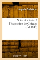 Soies et soieries à l'Exposition de Chicago 2329816677 Book Cover