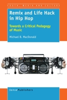 Remix and Life Hack in Hip Hop: Towards a Critical Pedagogy of Music 946300498X Book Cover