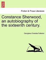 Constance Sherwood, an autobiography of the sixteenth century. Vol. III. 1241378819 Book Cover