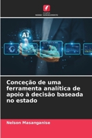Conceção de uma ferramenta analítica de apoio à decisão baseada no estado (Portuguese Edition) 620987679X Book Cover