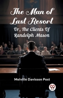 The Man Of Last Resort Or, The Clients Of Randolph Mason 9363056503 Book Cover