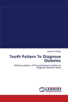 Tooth Pattern To Diagnose Diabetes: Attrition pattern of first permanent molars to diagnose diabetes early 3659002550 Book Cover