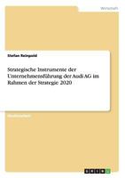 Strategische Instrumente der Unternehmensf�hrung der Audi AG im Rahmen der Strategie 2020 3668206465 Book Cover