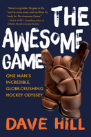 The Awesome Game: My Incredible, Globe-Crushing Hockey Odyssey 0385675518 Book Cover