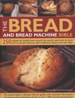 The Bread and Bread Machine Bible: 250 recipes for breads from around the world, made both by hand and in a bread machine, with traditional classics and new ideas 1780191545 Book Cover