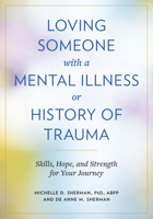 Loving Someone with a Mental Illness or History of Trauma: Skills, Hope, and Strength for Your Journey 142145050X Book Cover
