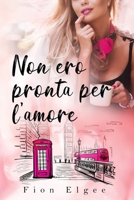 Non ero pronta per l'amore B0C4MNCK6M Book Cover