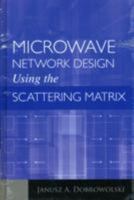 Microwave Network Design Using The Scattering Matrix (Artech House Microwave Library) 1608071294 Book Cover