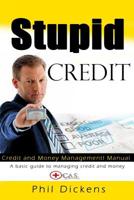 Stupid Credit: Credit and Money Management Manual 1530456878 Book Cover