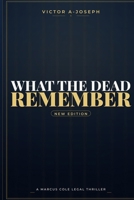 WHAT THE DEAD REMEMBER: A Marcus Cole Novel B0GTMJCD7S Book Cover