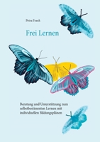 Frei Lernen: Unterstützung zum selbstbestimmten Lernen mit individuellen Bildungsplänen 3754312324 Book Cover